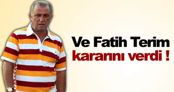 Fatih Terim kararn verdi !